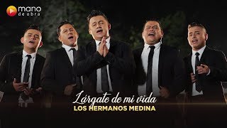 Lárgate De Mi Vida  Los Hermanos Medina l Vídeo Oficial [upl. by Sidhu]