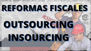 OUTSOURCING INSOURCING REFORMAS FISCALES 2021 [upl. by Cha]