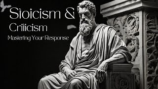 Dealing with Criticism How Stoicism Helps Us Respond to External Judgment [upl. by Hosbein]