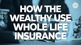 How The Wealthy Use Whole Life Insurance For The Cash Value  IBC Global [upl. by Noryak10]