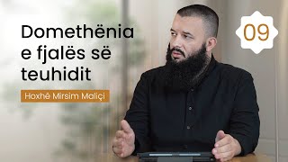 09 Domethënia e fjalës së teuhidit  Hoxhë Mirsim Maliçi [upl. by Ahsiem]