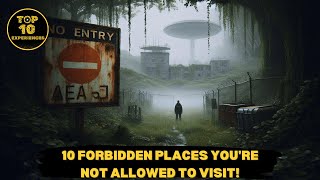 10 Forbidden Places YOURE NOT ALLOWED To Visit [upl. by Legir]