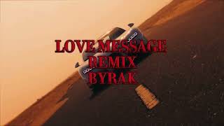 BYRAK  LOVE MESSAGE REMIX [upl. by Latsyrhc816]