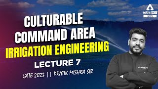 Culturable Command Area  L7  GATE 2023  PRATIK MISHRA SIR [upl. by Anaidiriv403]