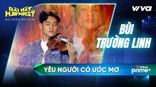 Yêu người có ước mơ  Bùi Trường Linh  Bài Hát Hay Nhất 2022  Big Song Big Deal [upl. by Acirret]