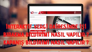 İNTERAKTİF VERGİ DAİRESİ NDE İŞİ BIRAKMA BİLDİRİMİ NASIL YAPILIR  KAPANIŞ BİLDİRİMİ NASIL YAPILIR [upl. by Ahtreb]