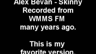 Alex Bevan  Skinny WMMS [upl. by Kovacs]