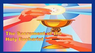 The Sacrament of the Holy Eucharist [upl. by Irelav]