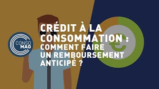 Crédit à la consommation  comment faire un remboursement anticipé   CONSOMAG [upl. by Nniuq723]