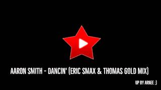 Aaron Smith Dancin Eric Smax amp Thomas Gold Mix [upl. by Nilrah]