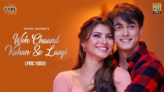 Woh Chaand Kahan Se Laogi Lyric Video Urvashi Rautela Mohsin Khan  Vishal Mishra  Muntashir M [upl. by Atinomar]