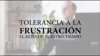 Tolerancia a la frustración el reto de nuestro tiempo [upl. by Eilahtan]