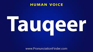 How To Pronounce Tauqeer [upl. by Caldera883]