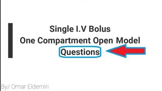 Questions  Single Intravenous IV bolus Pharmacokinetics One Compartment Open Model حركية الدواء [upl. by Reywas]