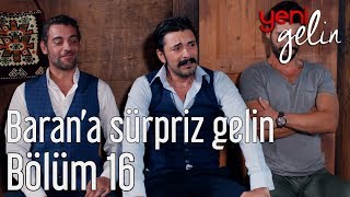 Yeni Gelin 16 Bölüm  Barana Sürpriz Gelin [upl. by Adorl]