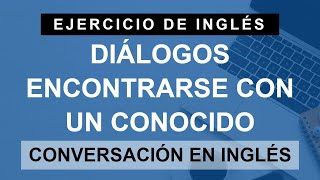 Conversaciones en inglés Encontrarse con un conocido  DIÁLOGOS A2 Elementary [upl. by Sitnik244]