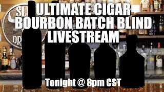 ULTIMATE CIGAR BATCH BOURBON BLIND [upl. by Alfonse]