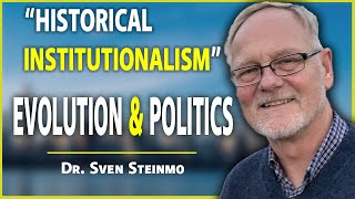 Dr Sven Steinmo on Historical Institutionalism Evolution Theory amp Political Science [upl. by Kalindi]