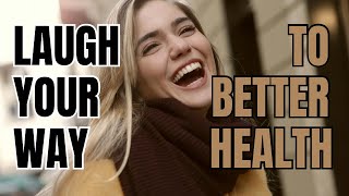 LAUGH YOUR WAY TO BETTER HEALTH THE SURPRISING BENEFITS [upl. by Cranford]