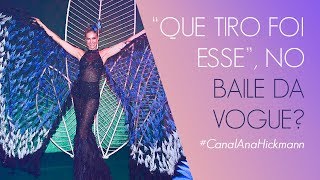 QUE TIRO FOI ESSE NO BAILE DA VOGUE  ANA HICKMANN [upl. by Dun]