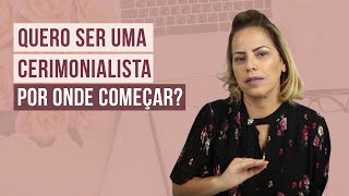 SER uma CERIMONIALISTA Por onde COMEÇAR  Rosí Medeiros [upl. by Banerjee]