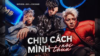 RHYDER  CHỊU CÁCH MÌNH NÓI THUA  ft BAN x COOLKID  OFFICIAL MUSIC VIDEO [upl. by Keil149]