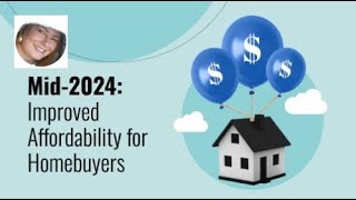 Mid2024 Signals Improved Affordability for Homebuyers [upl. by Nolava]