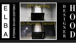 DIY Cara Pasang Designer Hood Jenama ELBA Di Rumah [upl. by Angle]