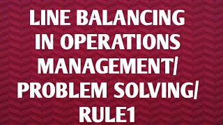 line balancing in operations management rule 1 highest number of followers [upl. by Bette756]