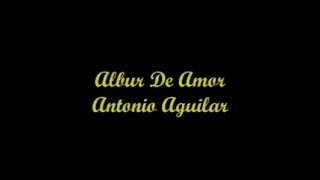 Albur De Amor  Antonio Aguilar Letra  Lyrics [upl. by Jamnis]