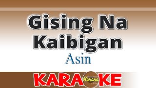 Gising Na Kaibigan  Asin KARAOKE [upl. by Drofliw]