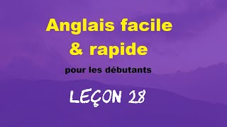 Anglais facile amp rapide pour les débutants  Leçon 28 [upl. by Idnam623]