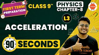 Acceleration One Shot in 90 Seconds  Motion Class 9 Science  NCERT Class 9 Physics Ch8 Cbse2024 [upl. by Mast511]