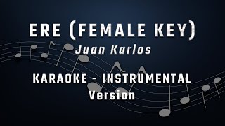 ERE  FEMALE KEY  KARAOKE  INSTRUMENTAL  JUAN KARLOS [upl. by Findley754]