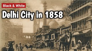 Delhi City in 1858  Old Delhi City  India Before Independence  British Rule Delhi MyPastLife [upl. by Keram]