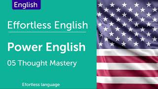 Effortless English P01  Power English How to Learn English  Thought Mastery  Lesson 5 [upl. by Enilesor]