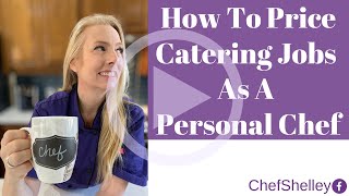 How To Price Catering Jobs As A Personal Chef [upl. by Aitnahc]