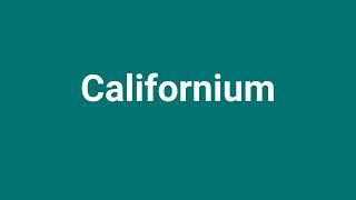 Californium Meaning and Pronunciation [upl. by Ephraim32]