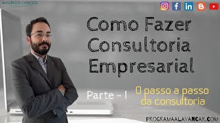 Como fazer Consultoria Empresarial  Parte 1 [upl. by Lapides65]