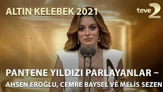 Pantene Altın Kelebek 2021 Pantene Yıldızı Parlayanlar – Ahsen Eroğlu Cemre Baysel ve Melis Sezen [upl. by Deery974]