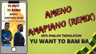 AMENO AMAPIANO wEnglish translation  Goya Menor amp Nektunez  LYRICS VIDEO Yu Want to Bamba [upl. by Anihsit]