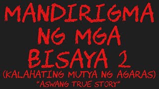 MANDIRIGMA NG MGA BISAYA 2 Kalahating Mutya Ng Agaras Aswang True Story [upl. by Adella]