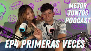 EP4 PRIMERAS VECESMEJOR JUNTOS PODCAST [upl. by Aileek278]