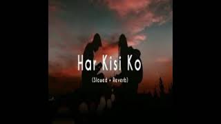 HAR KISI KO I SLOWED amp REVERB [upl. by Bihas]