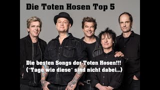 Die Toten Hosen Top 5  die besten Songs der Toten Hosen  für diese Lieder lieben wir die Hosen [upl. by Solegna]