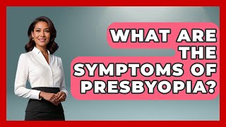 What Are the Symptoms of Presbyopia  Optometry Knowledge Base [upl. by Swisher439]