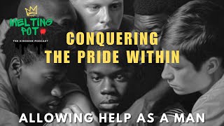 The Melting Pot  How To Conquer Pride  Building Community Amongst Men  Part 2 [upl. by Munniks668]