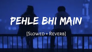 Pehle Bhi Main  Vishal Mishra  Slowed and Reverb  Viral Lofi [upl. by Eelyram]