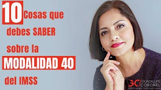 10 Cosas que debes SABER sobre la MODALIDAD 40 del IMSS [upl. by Ferino]