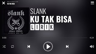 Slank  Ku Tak Bisa Lirik [upl. by Silvana958]